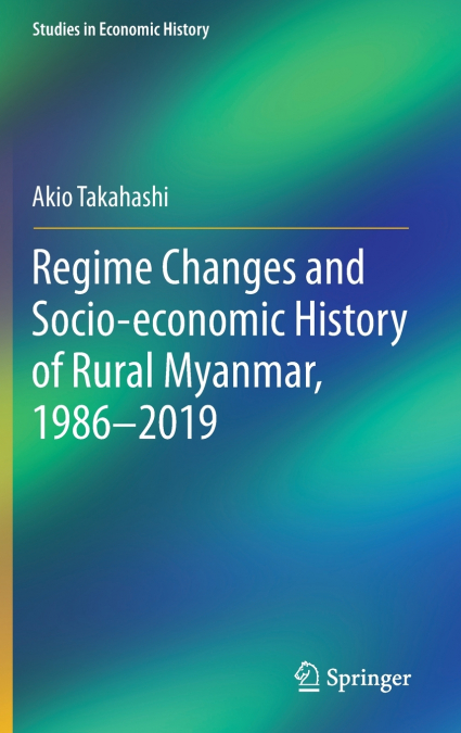 Regime Changes and Socio-economic History of Rural Myanmar, 1986-2019