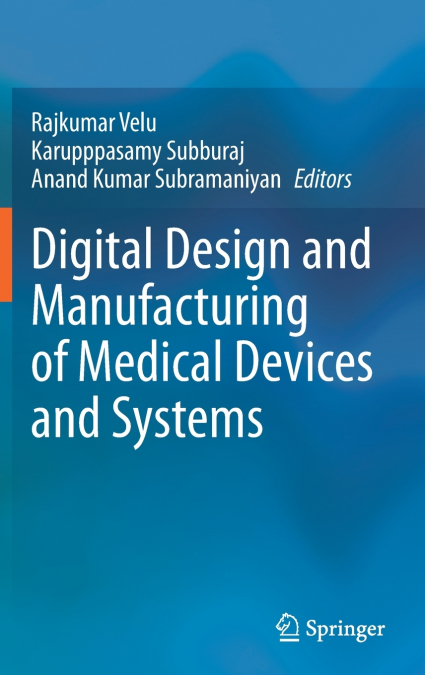 Digital Design and Manufacturing of Medical Devices and Systems