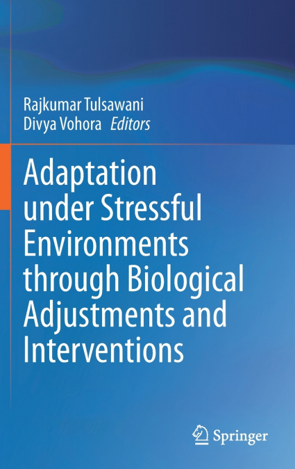 Adaptation under Stressful Environments through Biological Adjustments and Interventions