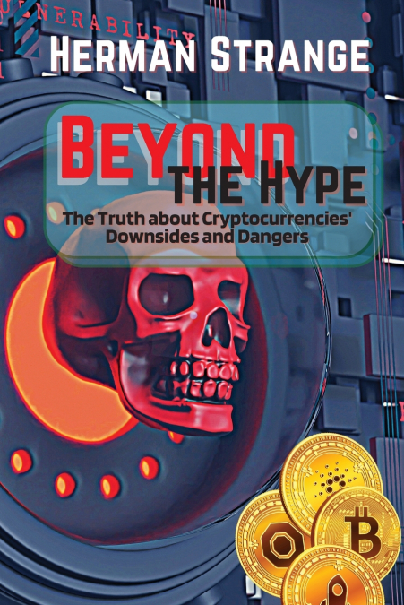 Beyond the Hype-The Truth about Cryptocurrencies’ Downsides and Dangers