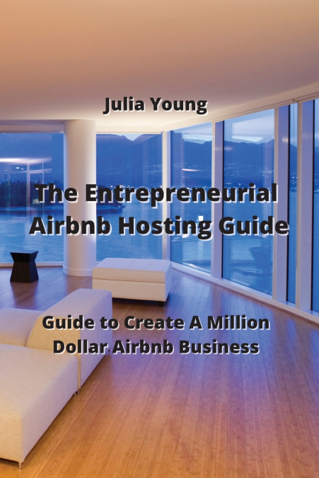 The Entrepreneurial Airbnb Hosting Guide