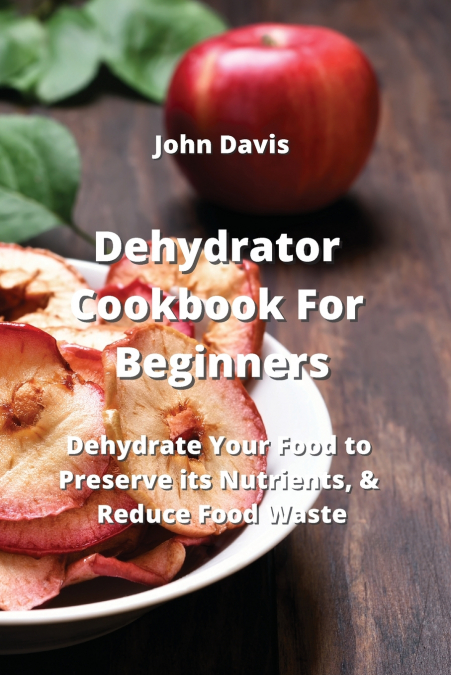 Dehydrator Cookbook For Beginners