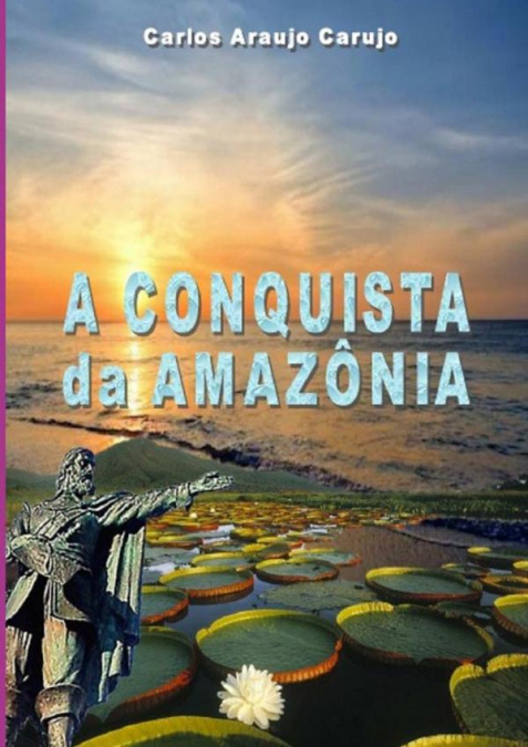 A Conquista Da Amazônia