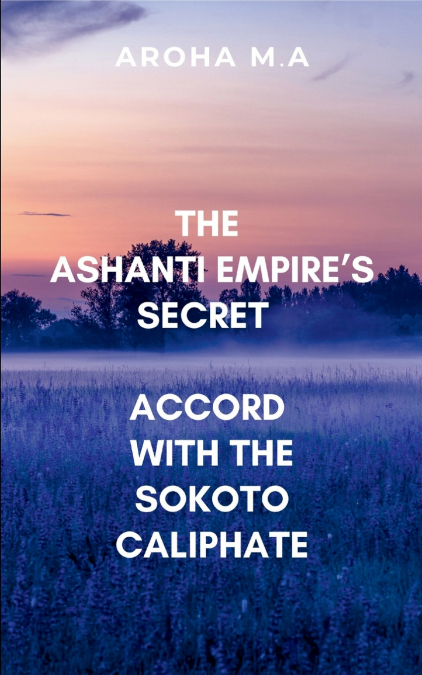 The Ashanti Empire’s Secret Accord with the Sokoto Caliphate