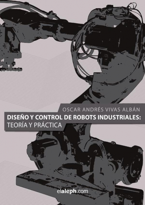 Diseño y control de robots industriales: teoría y práctica