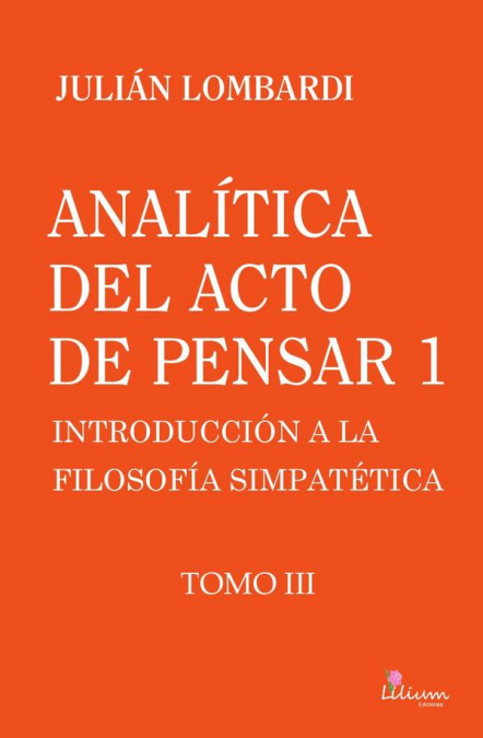 Analítica del acto de pensar 1 ’Introducción a la filosofía simpatética’ Tomo 3,Analítica del acto de pensar 1 ’Introducción a la filosofía simpatética’ Tomo 3