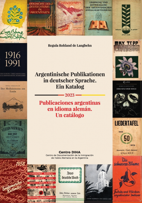 Argentinische Publikationen in deutscher Sprache. Ein Katalog Publicaciones argentinas en idioma alemán. Un catálogo 2023