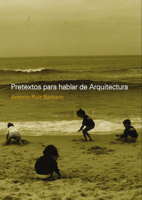 Pretextos para hablar de Arquitectura