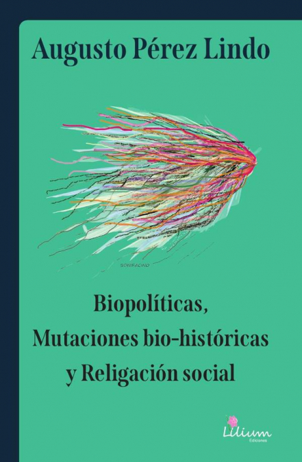 Biopolíticas, mutaciones bio-históricas y religación social