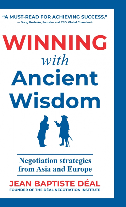 Winning With Ancient Wisdom Negotiation Strategies From Asia and Europe