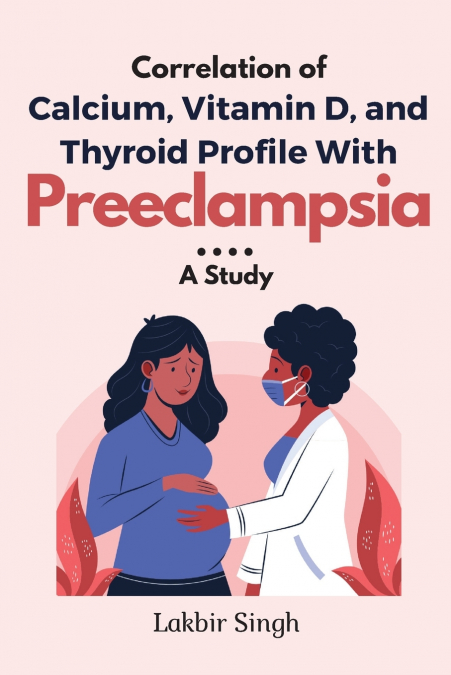 Correlation of Calcium, Vitamin D, and Thyroid Profile With Preeclampsia