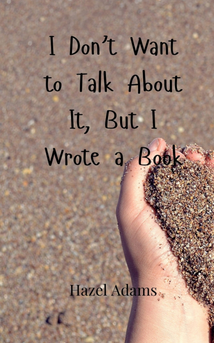 I Don’t Want to Talk About It, But I Wrote a Book