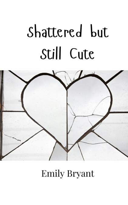 Shattered but Still Cute