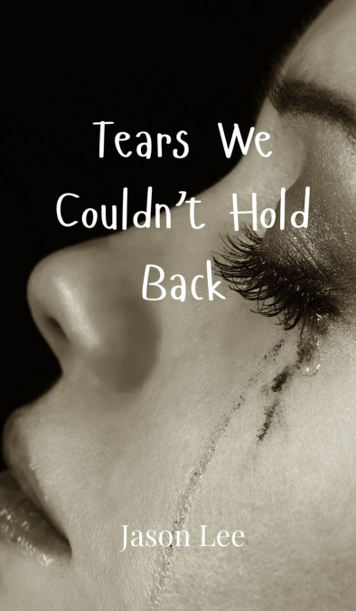 Tears We Couldn’t Hold Back