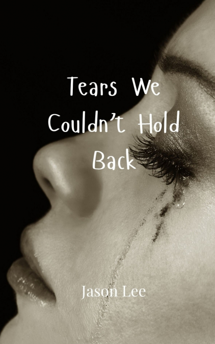 Tears We Couldn’t Hold Back