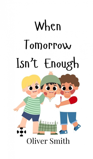 When Tomorrow Isn’t Enough