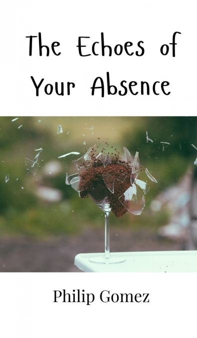 The Echoes of Your Absence