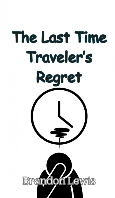 The Last Time Traveler’s Regret