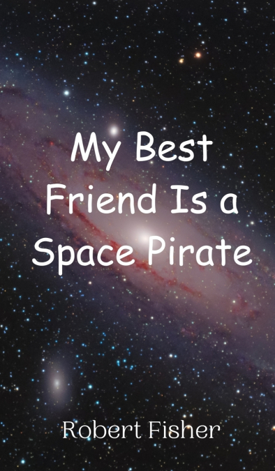 My Best Friend Is a Space Pirate