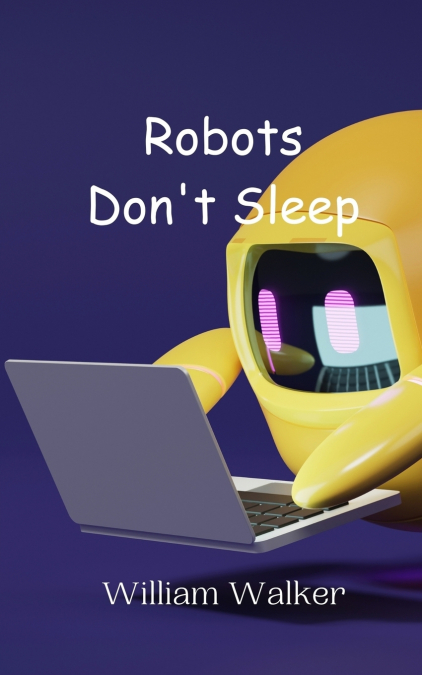Robots Don’t Sleep