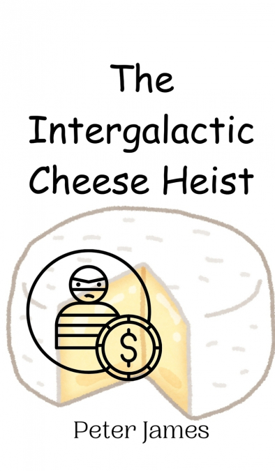 The Intergalactic Cheese Heist
