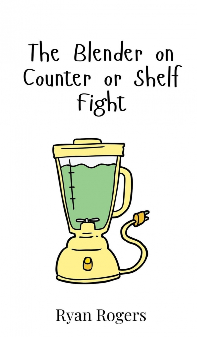 The Blender on Counter or Shelf Fight