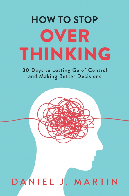 How to Stop Overthinking