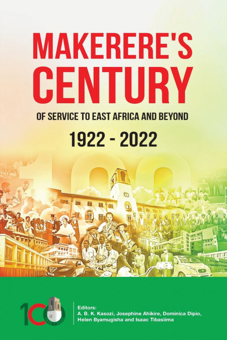 Makerere’s Century of Service to East Africa and Beyond, 1922-2022