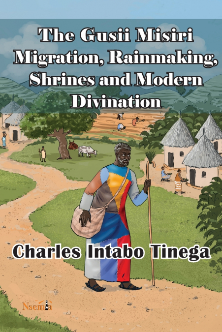 The Gusii Misiri Migration, Rainmaking, Shrines and Modern Divination