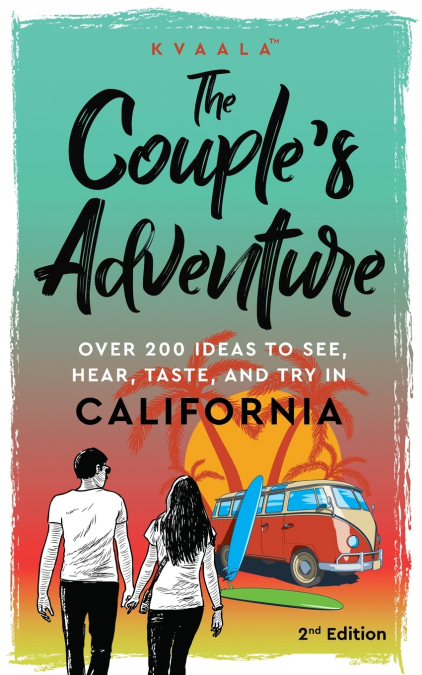 The Couple’s Adventure - Over 200 Ideas to See, Hear, Taste, and Try in California