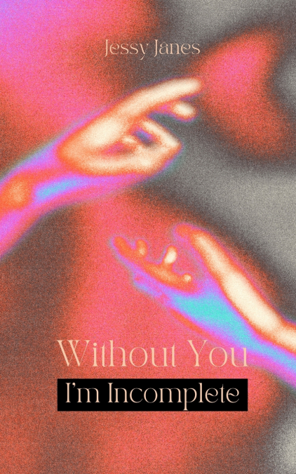 Without You I’m Incomplete