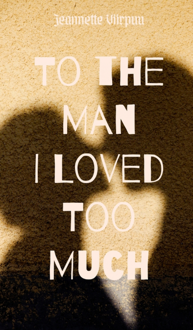 To the Man I Loved Too Much