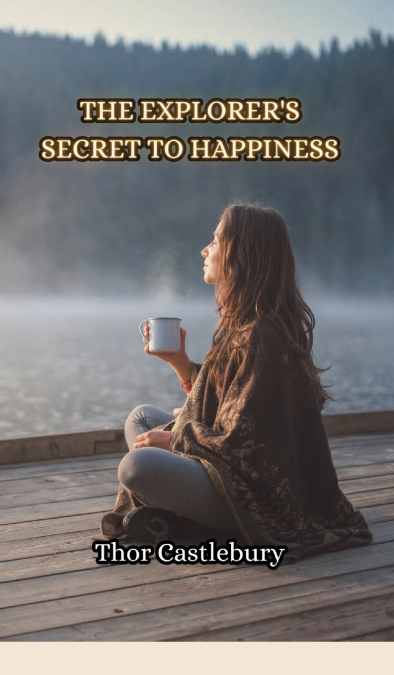 The Explorer’s Secret to Happiness