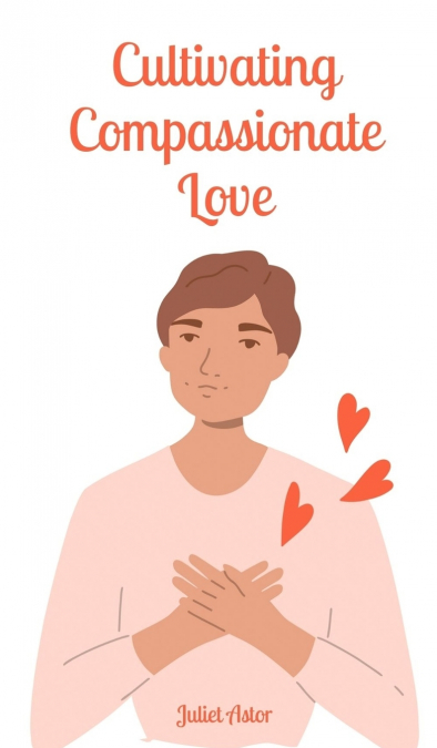 Cultivating Compassionate Love