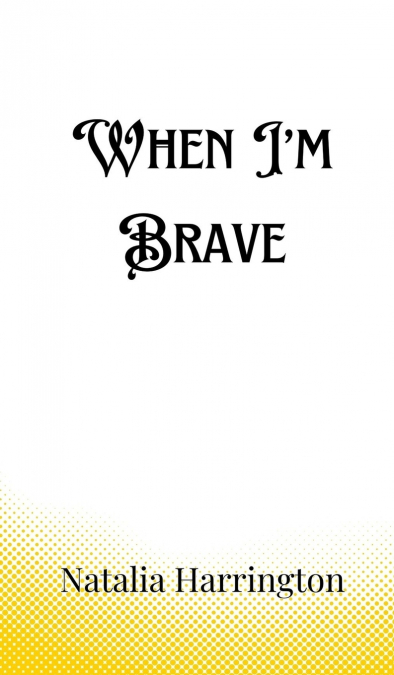 When I’m Brave