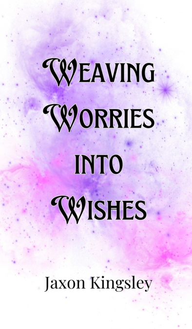 Weaving Worries into Wishes