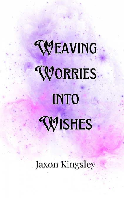 Weaving Worries into Wishes