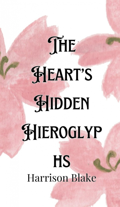 The Heart’s Hidden Hieroglyphs
