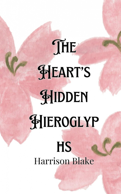 The Heart’s Hidden Hieroglyphs