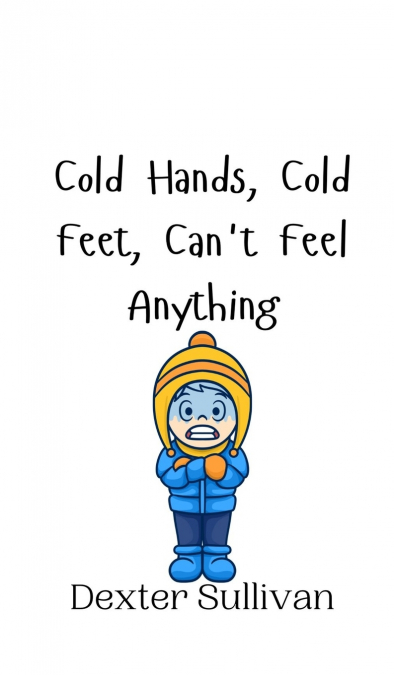 Cold Hands, Cold Feet, Can’t Feel Anything