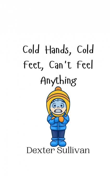 Cold Hands, Cold Feet, Can’t Feel Anything