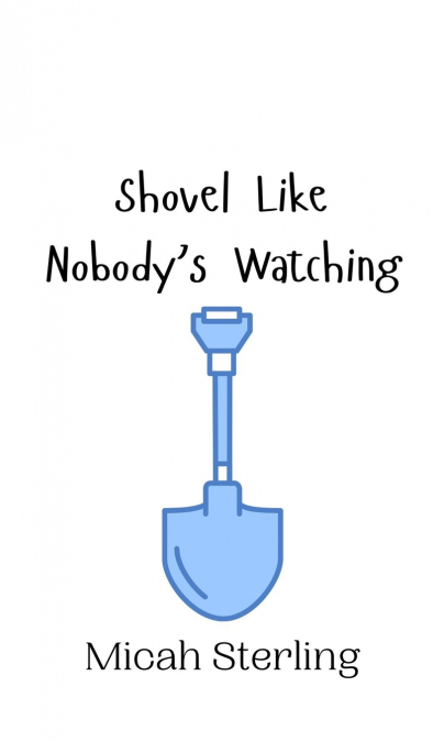 Shovel Like Nobody’s Watching