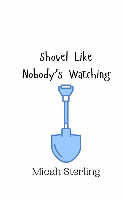Shovel Like Nobody’s Watching