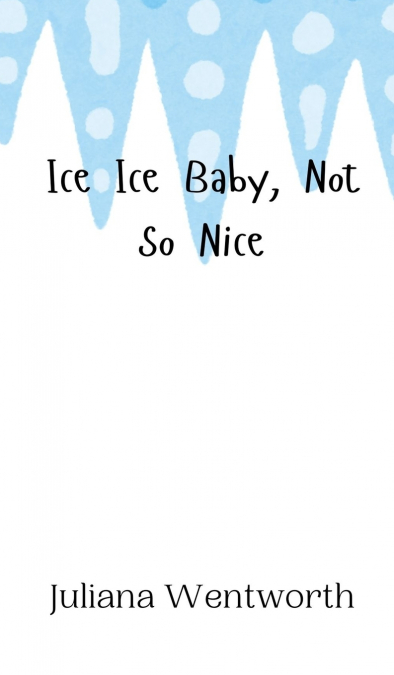 Ice Ice Baby, Not So Nice