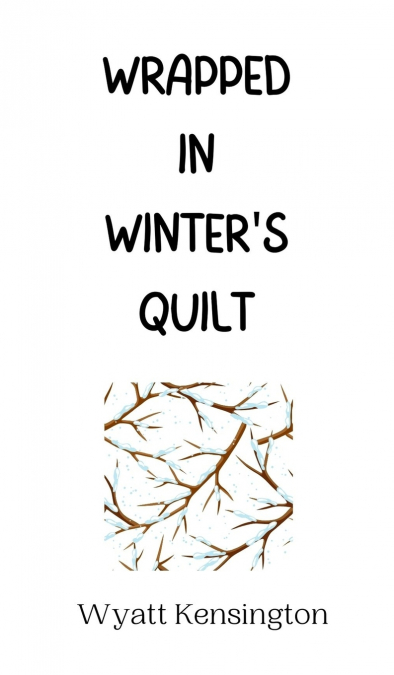 Wrapped in Winter’s Quilt