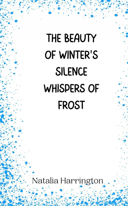 The Beauty of Winter’s Silence Whispers of Frost
