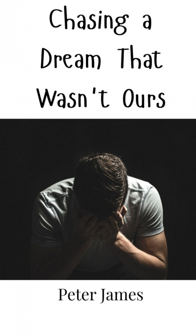Chasing a Dream That Wasn’t Ours