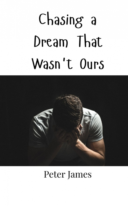 Chasing a Dream That Wasn’t Ours