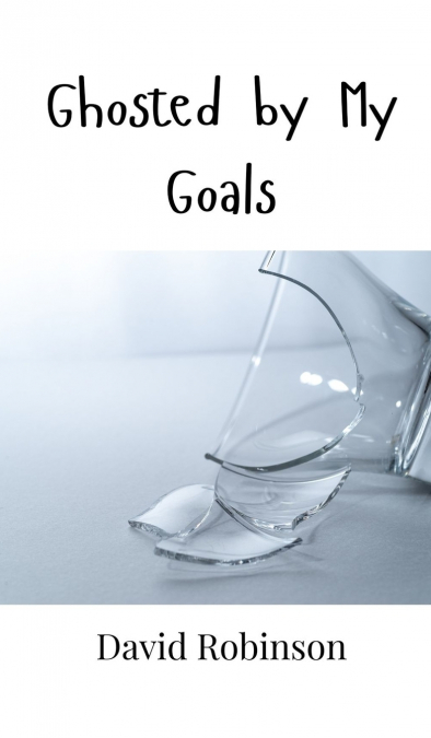 Ghosted by My Goals