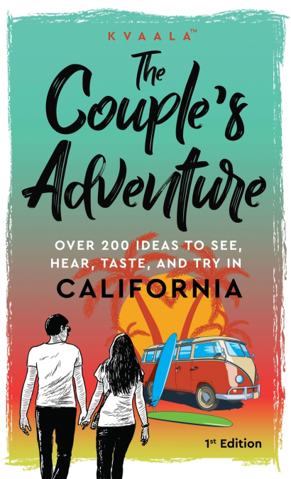 The Couple’s Adventure - Over 200 Ideas to See, Hear, Taste, and Try in California